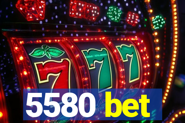 5580 bet